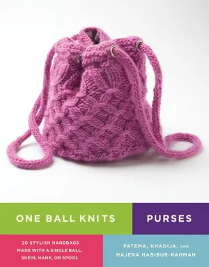 One Ball Knits Purses: 20 Stylish Handbags Made With a Single Ball, Skein, Hank, or Spool Paperback – January 1, 2009